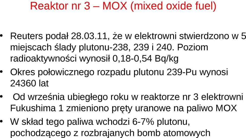 Poziom radioaktywności wynosił 0,18-0,54 Bq/kg Okres połowicznego rozpadu plutonu 239-Pu wynosi 24360 lat