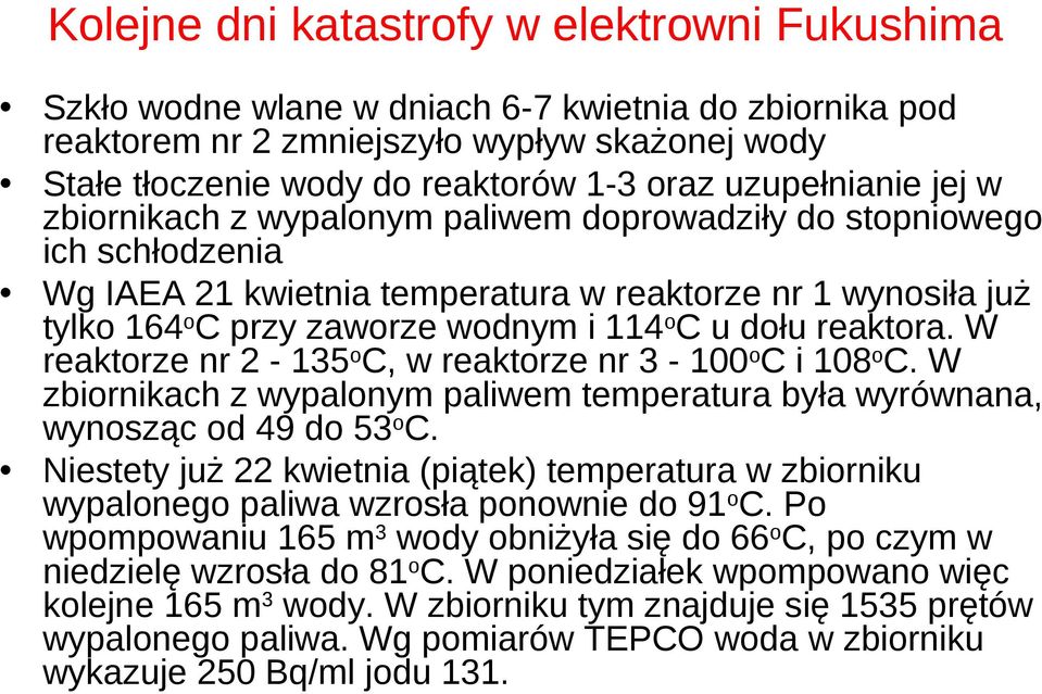 C u dołu reaktora. W reaktorze nr 2-135 o C, w reaktorze nr 3-100 o C i 108 o C. W zbiornikach z wypalonym paliwem temperatura była wyrównana, wynosząc od 49 do 53 o C.