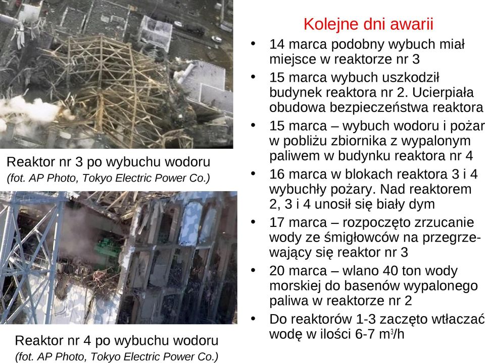 ) Kolejne dni awarii 14 marca podobny wybuch miał miejsce w reaktorze nr 3 15 marca wybuch uszkodził budynek reaktora nr 2.