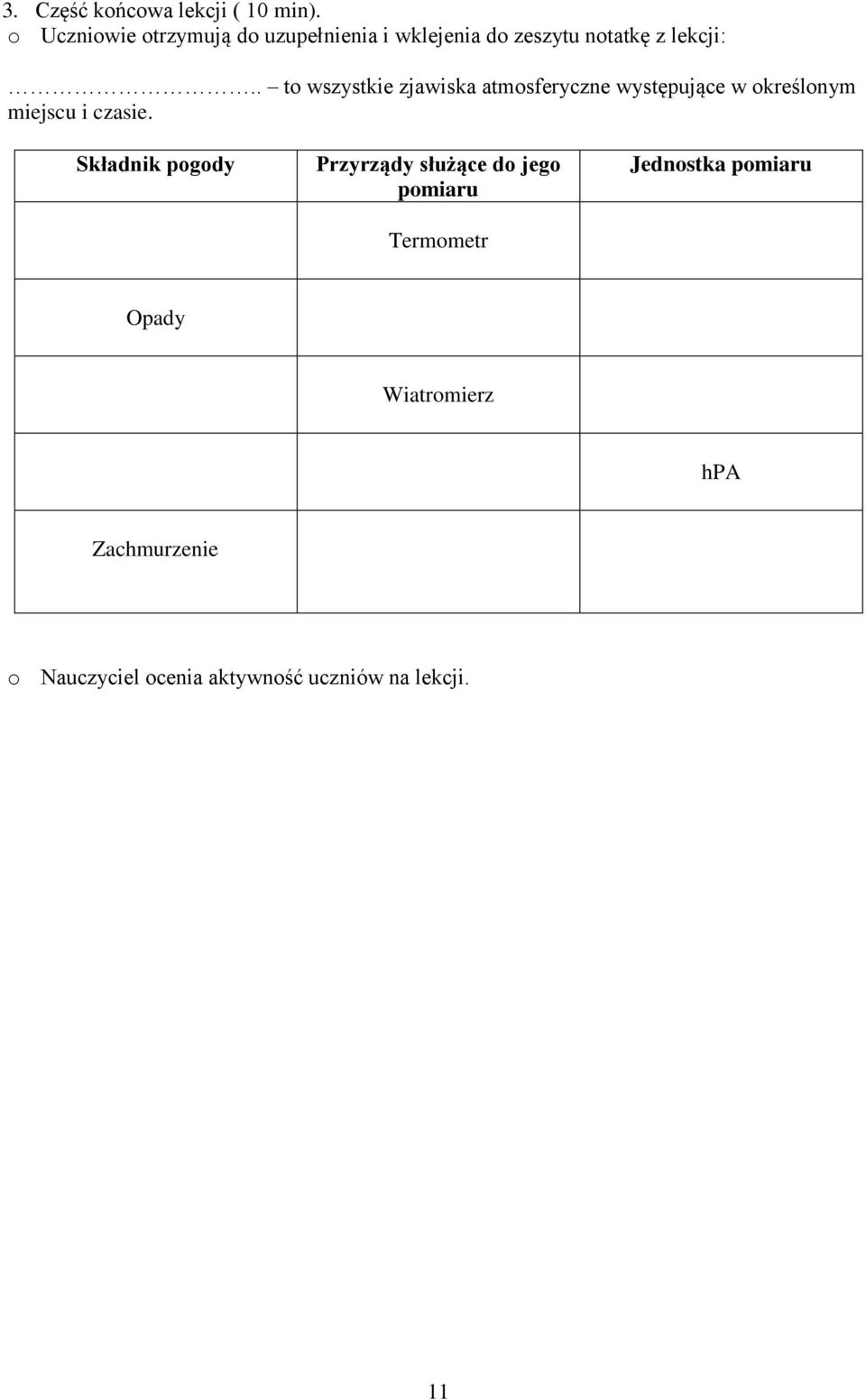 . to wszystkie zjawiska atmosferyczne występujące w określonym miejscu i czasie.