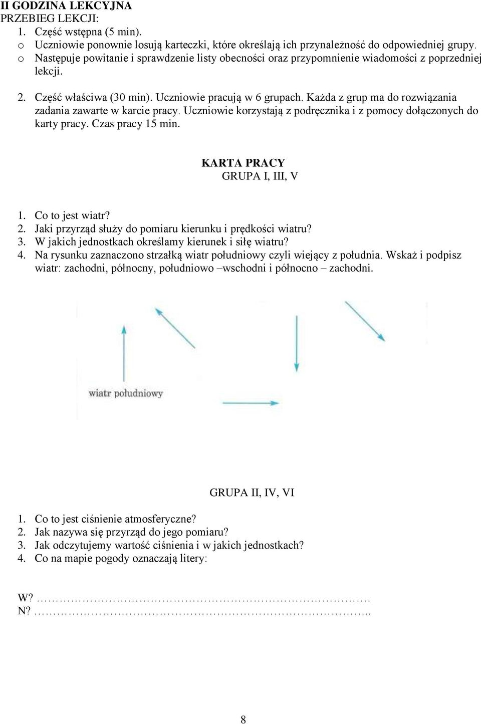 Każda z grup ma do rozwiązania zadania zawarte w karcie pracy. Uczniowie korzystają z podręcznika i z pomocy dołączonych do karty pracy. Czas pracy 15 min. KARTA PRACY GRUPA I, III, V 1.