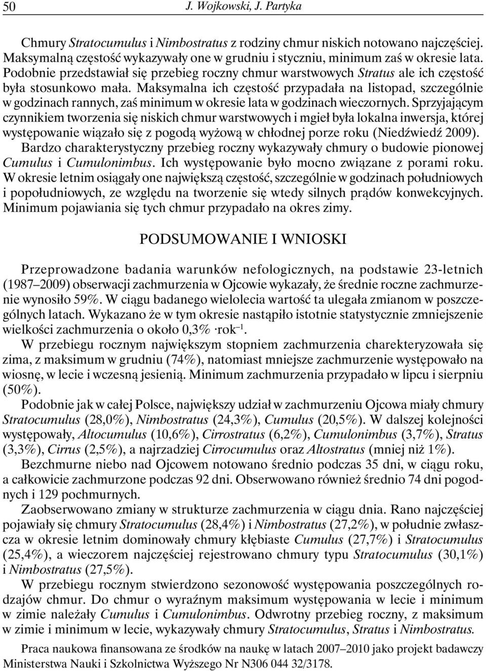 Maksymalna ich częstość przypadała na listopad, szczególnie w godzinach rannych, zaś minimum w okresie lata w godzinach wieczornych.