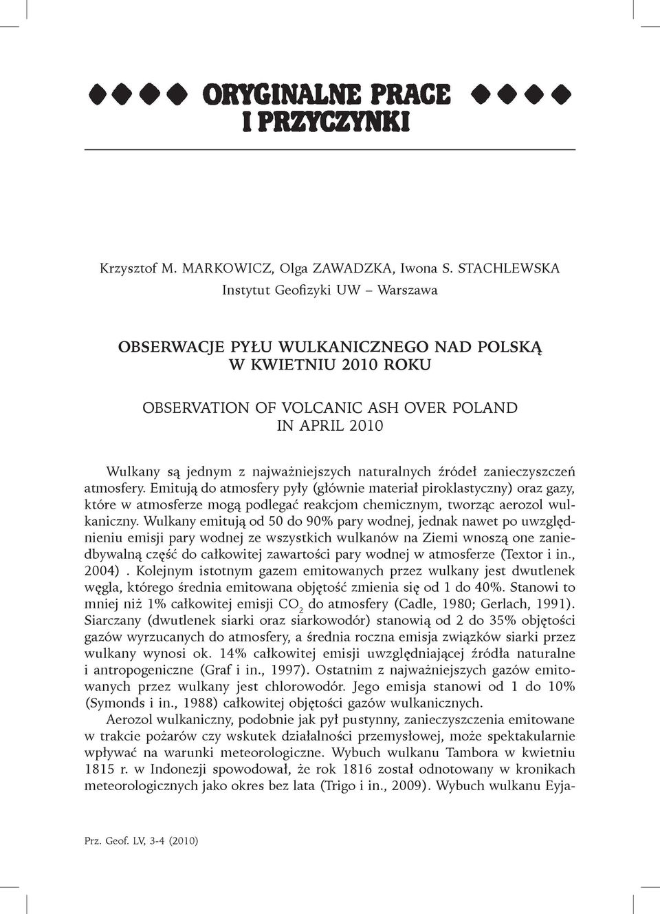 naturalnych źródeł zanieczyszczeń atmosfery. Emitują do atmosfery pyły (głównie materiał piroklastyczny) oraz gazy, które w atmosferze mogą podlegać reakcjom chemicznym, tworząc aerozol wulkaniczny.