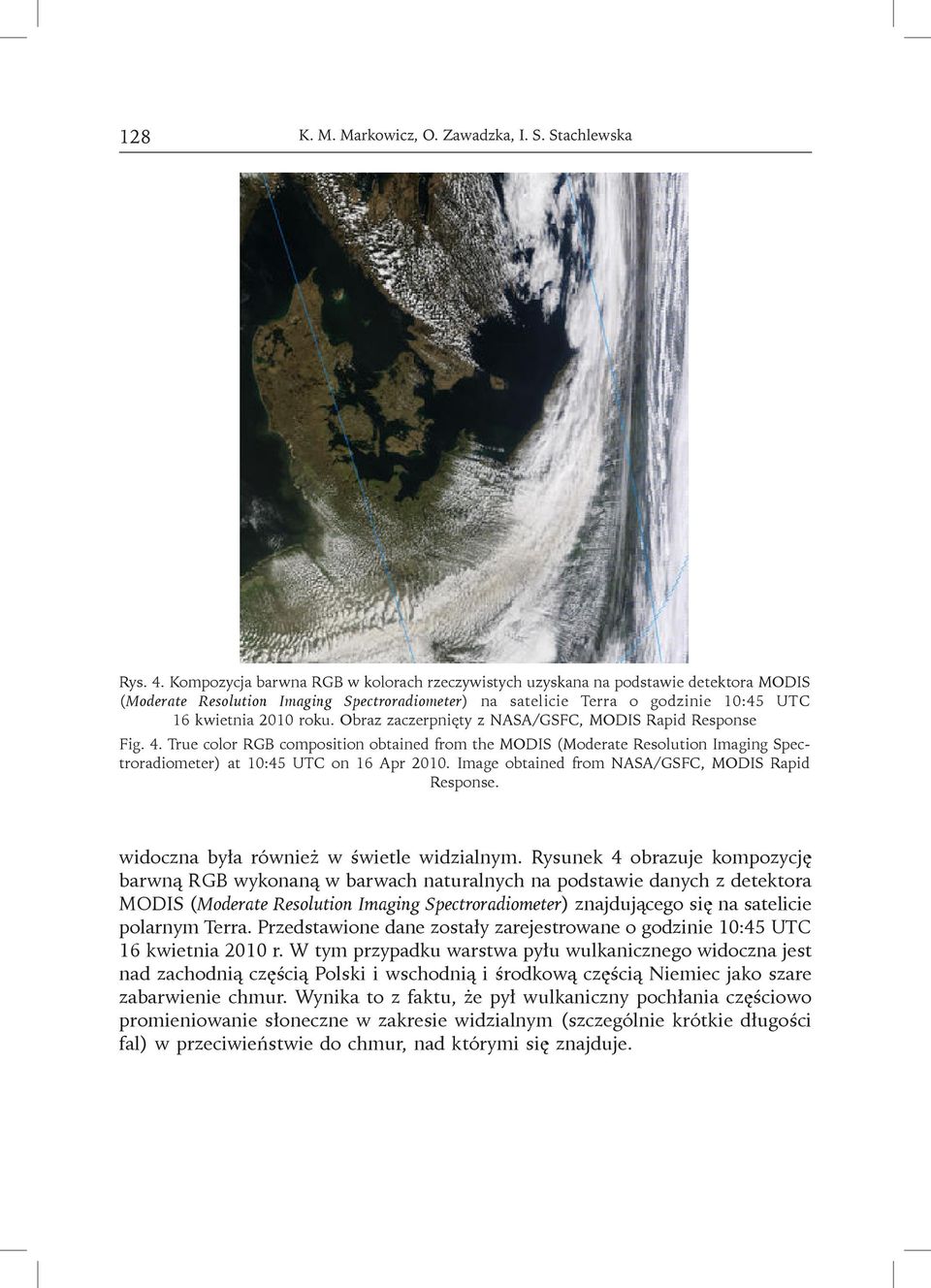 Obraz zaczerpnięty z NASA/GSFC, MODIS Rapid Response Fig. 4. True color RGB composition obtained from the MODIS (Moderate Resolution Imaging Spectroradiometer) at 10:45 UTC on 16 Apr 2010.