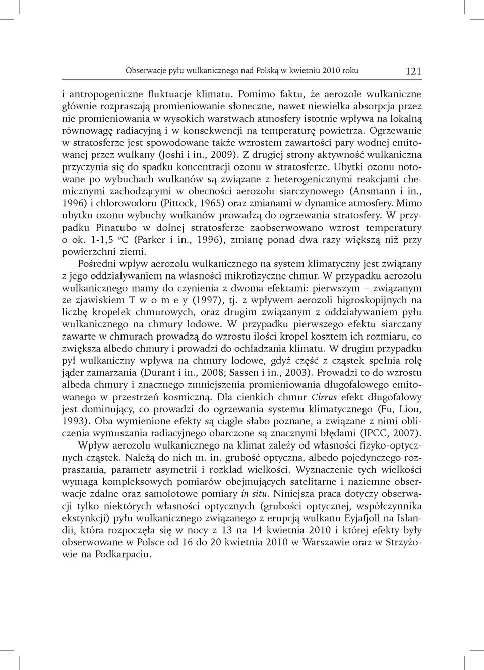 równowagę radiacyjną i w konsekwencji na temperaturę powietrza. Ogrzewanie w stratosferze jest spowodowane także wzrostem zawartości pary wodnej emitowanej przez wulkany (Joshi i in., 2009).