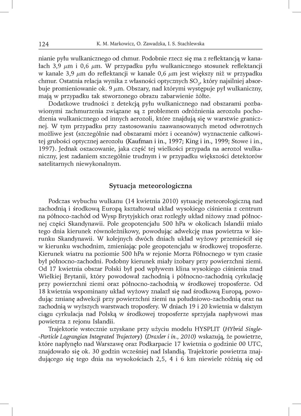 Ostatnia relacja wynika z własności optycznych SO 2, który najsilniej absorbuje promieniowanie ok. 9 µm.