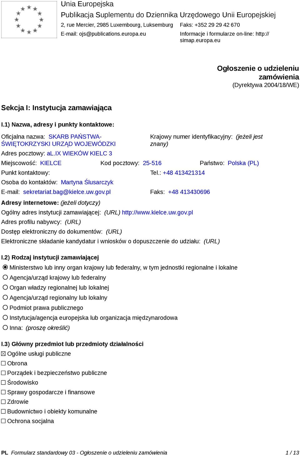 1) Nazwa, adresy i punkty kontaktowe: Oficjalna nazwa: SKARB PAŃSTWA- ŚWIĘTOKRZYSKI URZĄD WOJEWÓDZKI Adres pocztowy: al.