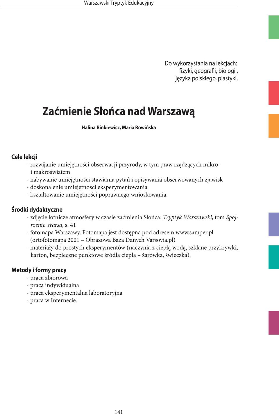 pytań i opisywania obserwowanych zjawisk - doskonalenie umiejętności eksperymentowania - kształtowanie umiejętności poprawnego wnioskowania.