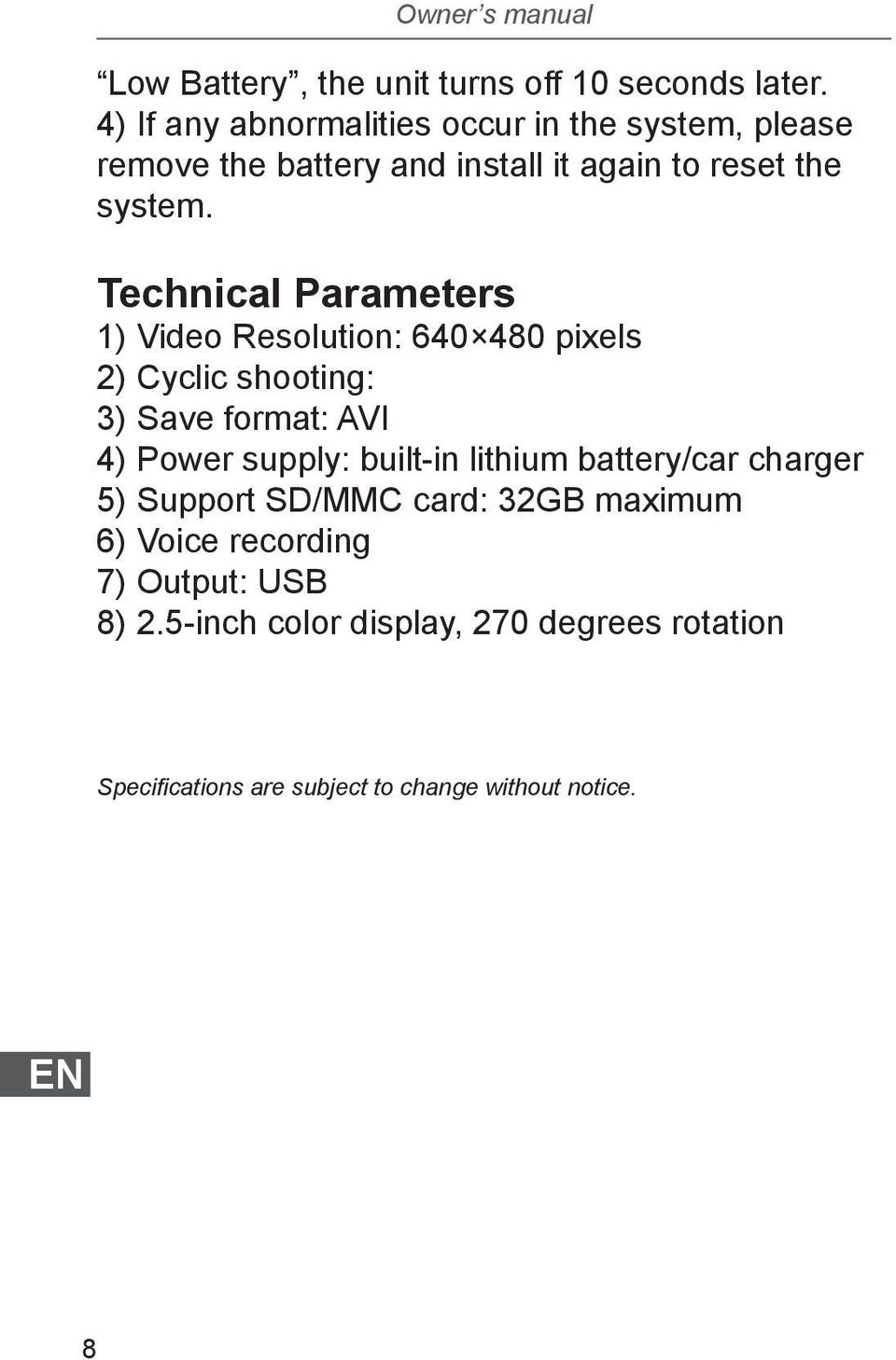 Technical Parameters 1) Video Resolution: 640 480 pixels 2) Cyclic shooting: 3) Save format: AVI 4) Power supply: built-in