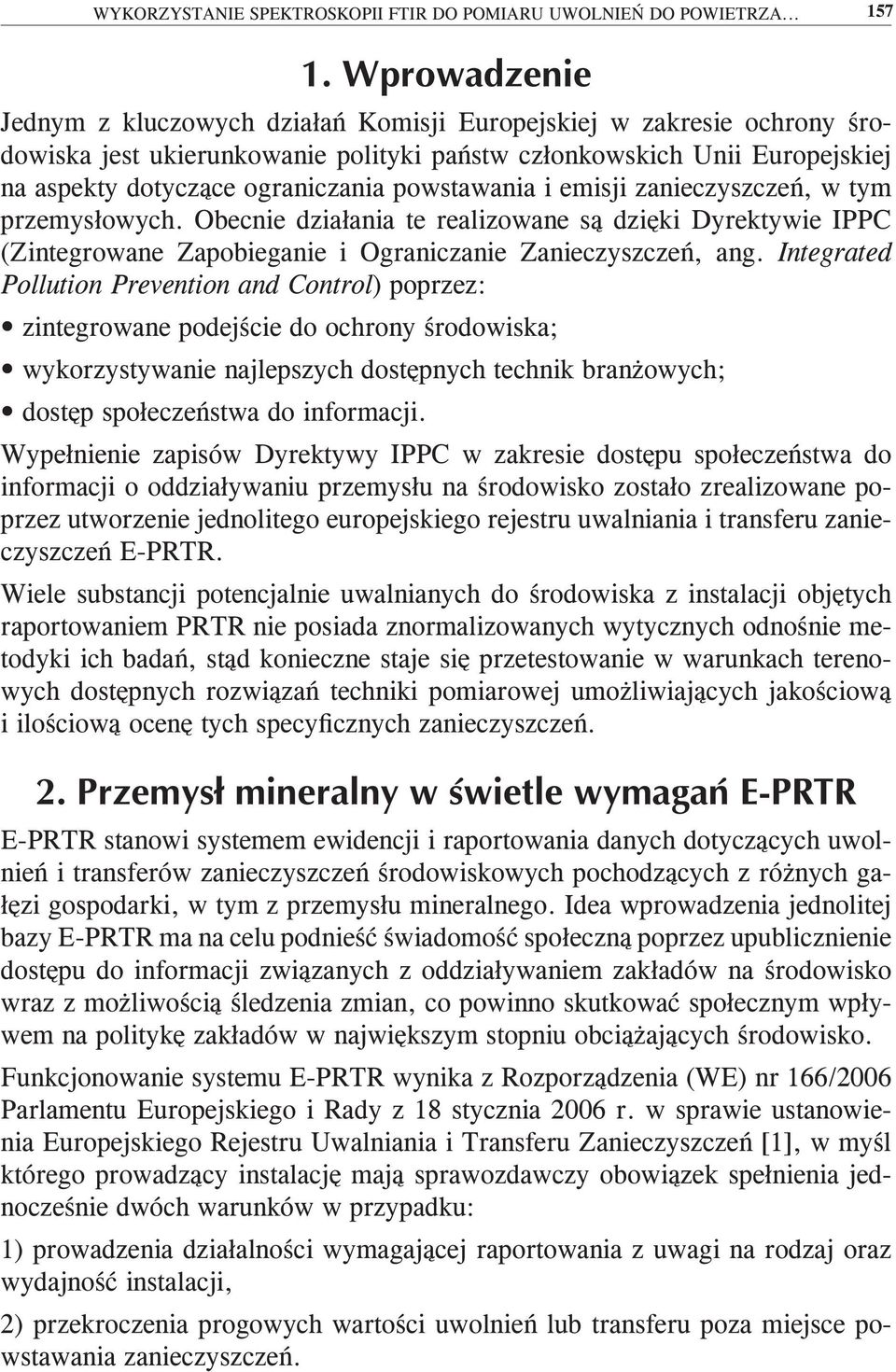 i emisji zanieczyszczeń, w tym przemysłowych. Obecnie działania te realizowane są dzięki Dyrektywie IPPC (Zintegrowane Zapobieganie i Ograniczanie Zanieczyszczeń, ang.