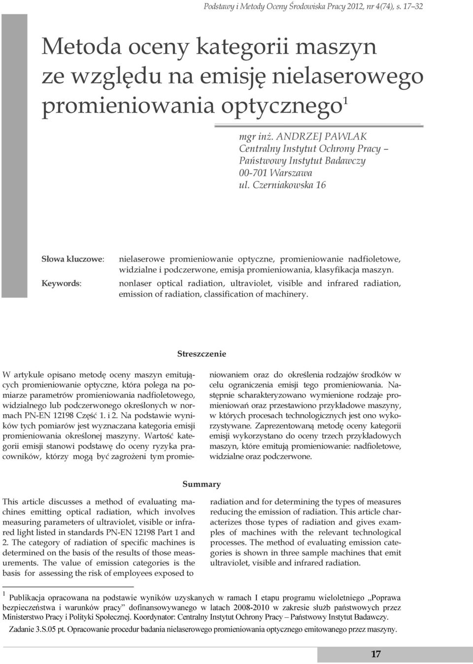 Czerniakowska 16 Słowa kluczowe: Keywords: nielaserowe promieniowanie optyczne, promieniowanie nadfioletowe, widzialne i podczerwone, emisja promieniowania, klasyfikacja maszyn.