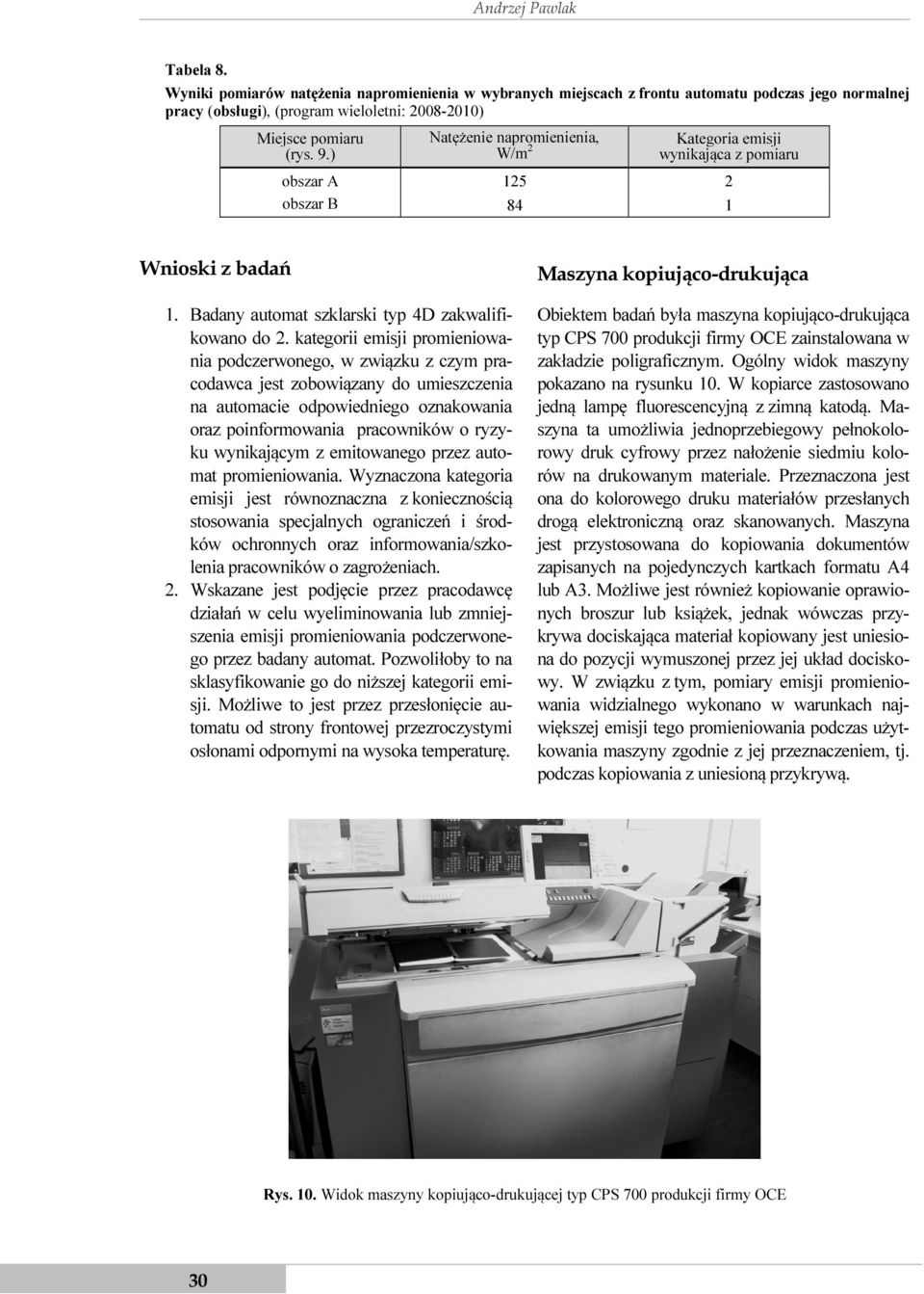 kategorii emisji promieniowania podczerwonego, w związku z czym pracodawca jest zobowiązany do umieszczenia na automacie odpowiedniego oznakowania oraz poinformowania pracowników o ryzyku wynikającym