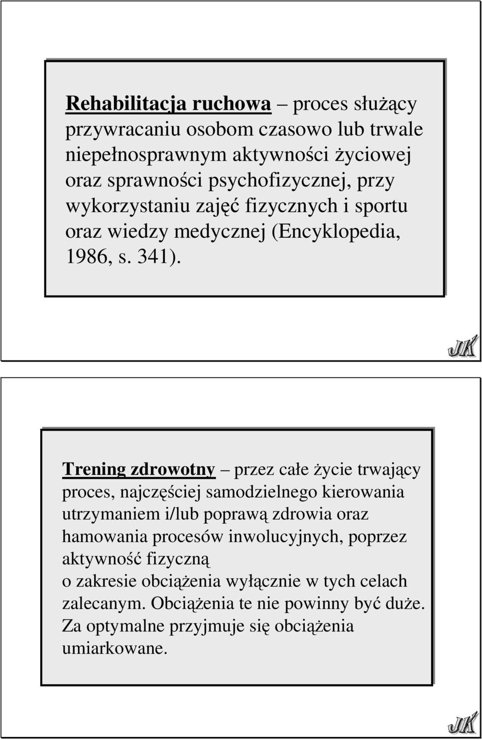 Trening zdrowotny przez całe Ŝycie trwający proces, najczęściej samodzielnego kierowania utrzymaniem i/lub poprawą zdrowia oraz hamowania