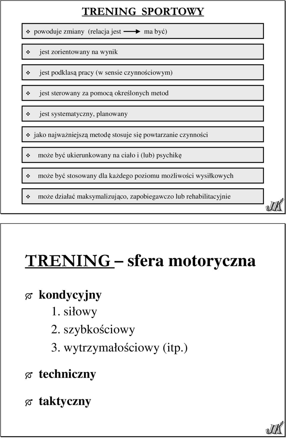 ukierunkowany na ciało i (lub) psychikę moŝe być stosowany dla kaŝdego poziomu moŝliwości wysiłkowych moŝe działać maksymalizująco,