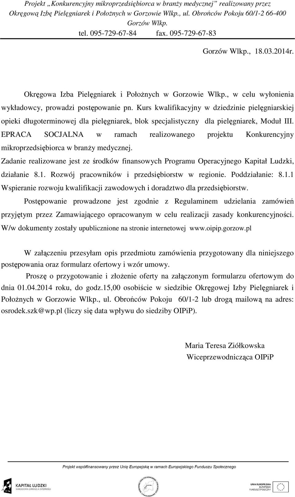 EPRACA SOCJALNA w ramach realizowanego projektu Konkurencyjny mikroprzedsiębiorca w branŝy medycznej. Zadanie realizowane jest ze środków finansowych Programu Operacyjnego Kapitał Ludzki, działanie 8.