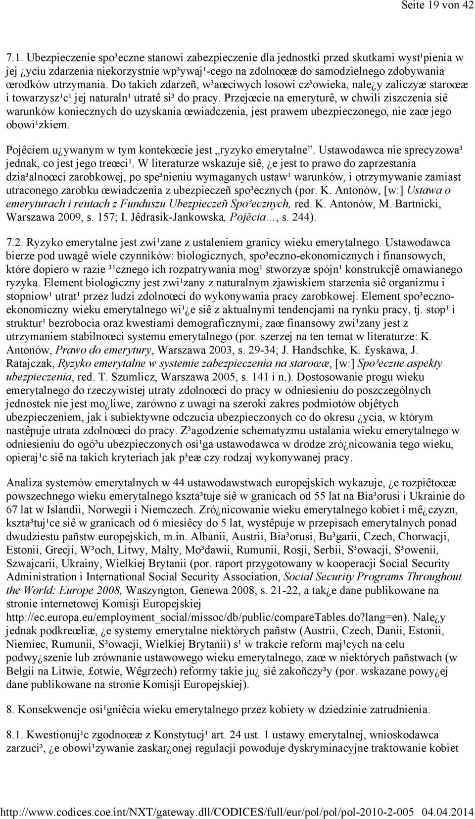 Ubezpieczenie spo³eczne stanowi zabezpieczenie dla jednostki przed skutkami wyst¹pienia w jej yciu zdarzenia niekorzystnie wp³ywaj¹-cego na zdolnoœæ do samodzielnego zdobywania œrodków utrzymania.