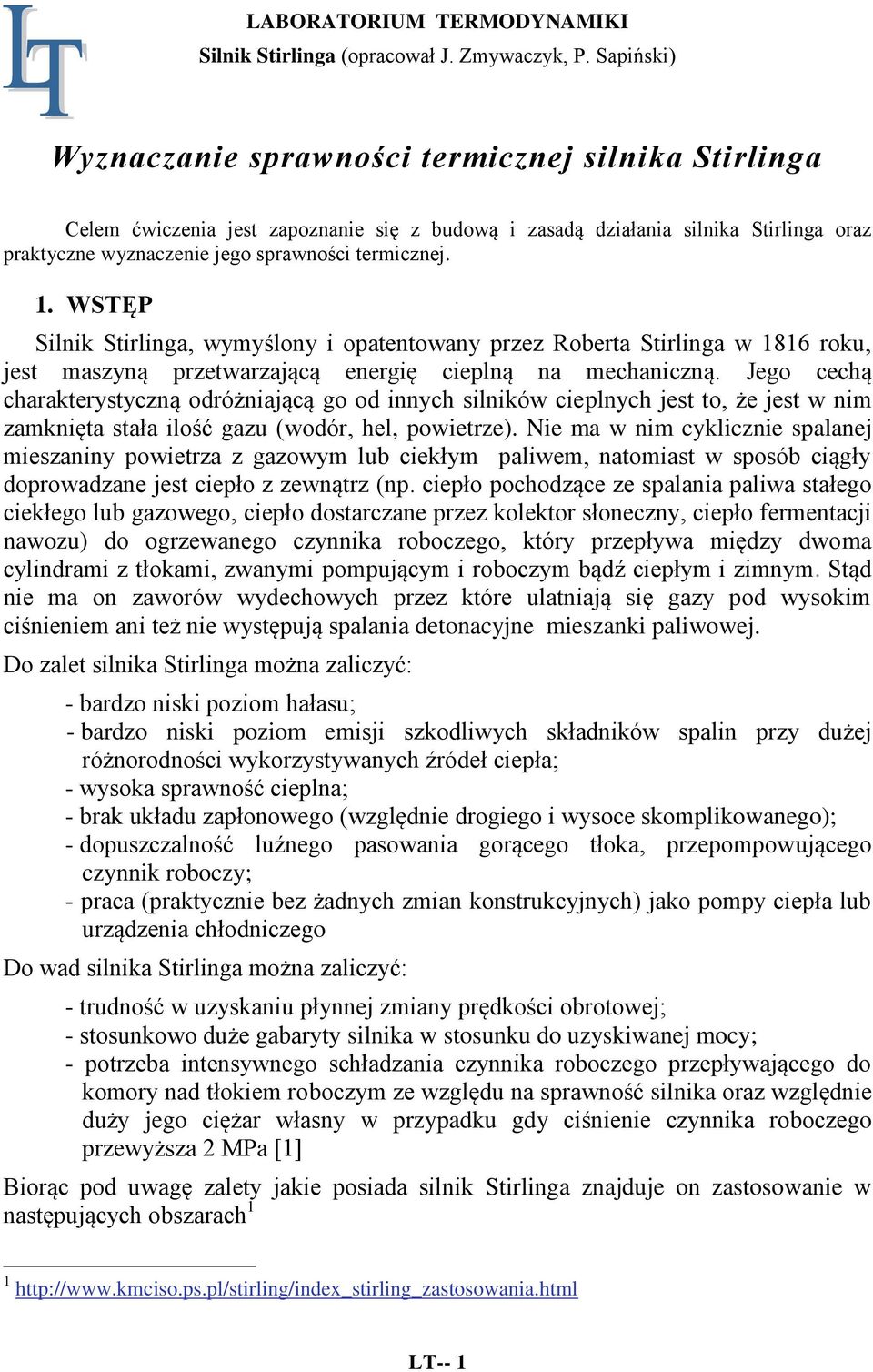 Jego cechą charakterystyczną odróżniającą go od innych silników cieplnych jest to, że jest w nim zamknięta stała ilość gazu (wodór, hel, powietrze).