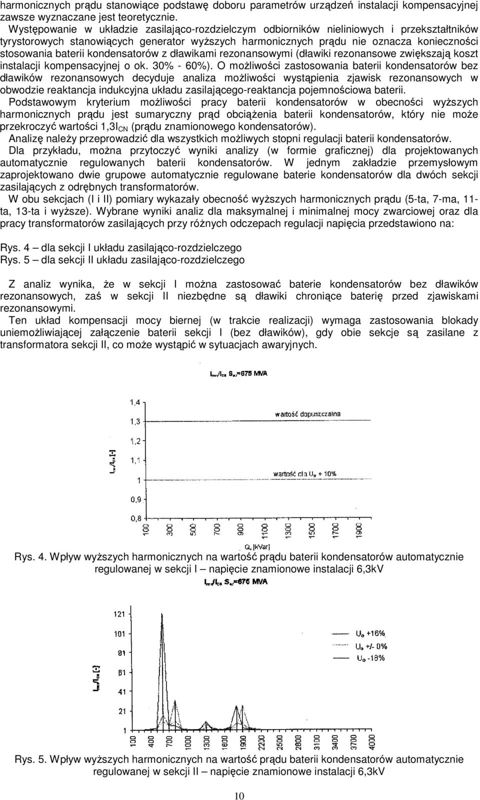 baterii kondensatorów z dławikami rezonansowymi (dławiki rezonansowe zwiększają koszt instalacji kompensacyjnej o ok. 30% - 60%).