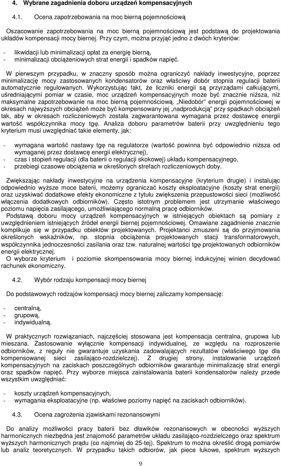 Przy czym, moŝna przyjąć jedno z dwóch kryteriów: - likwidacji lub minimalizacji opłat za energię bierną, - minimalizacji obciąŝeniowych strat energii i spadków napięć.