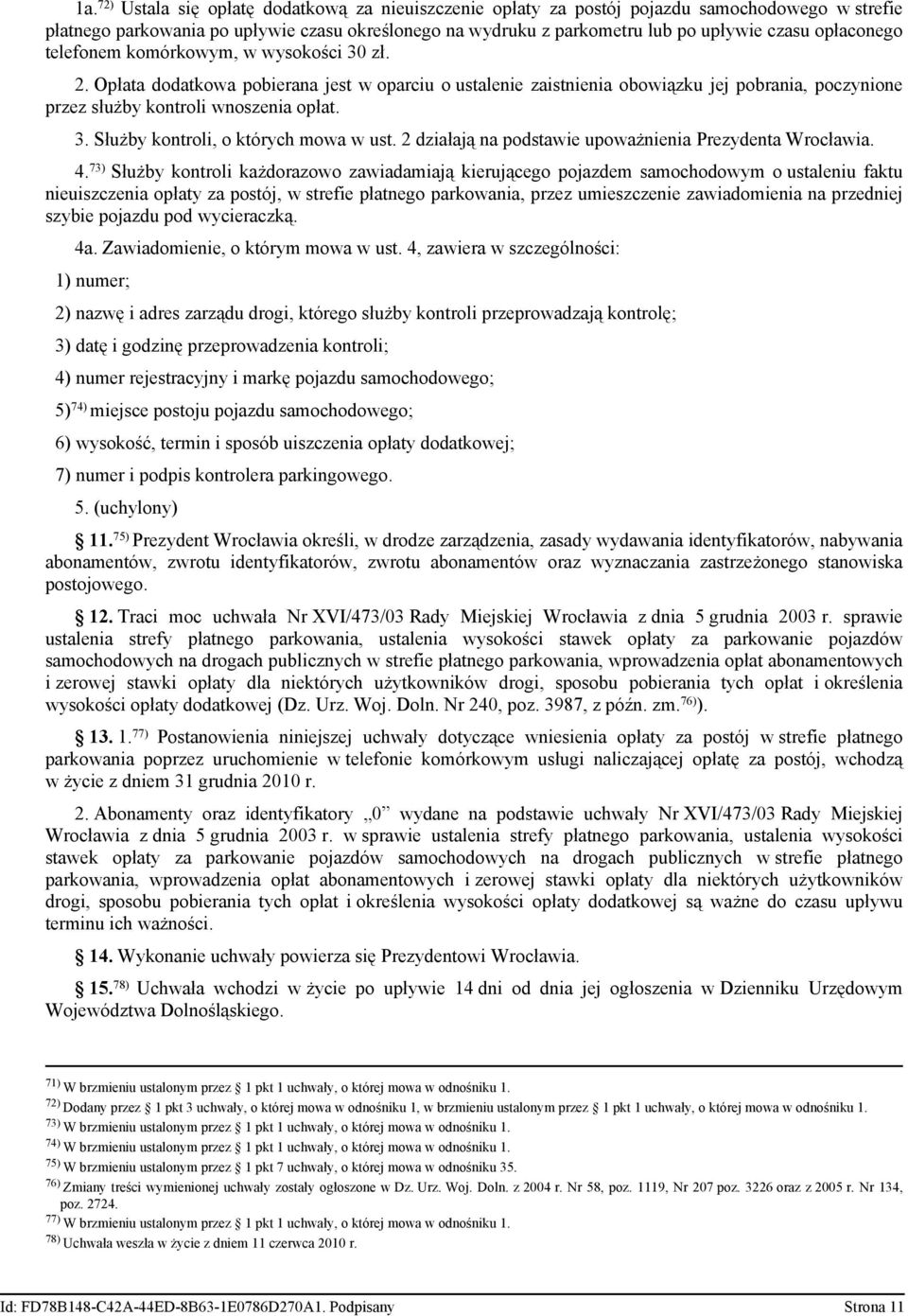 73) Służby kntrli kżdrzw zwidmiją krująceg pjzdem smchdwym ustleniu fktu nuiszczeni płty z pstój, w stref płtneg prkwni, przez umszczen zwidmni n przednj szyb pjzdu pd wycrczką. 4.