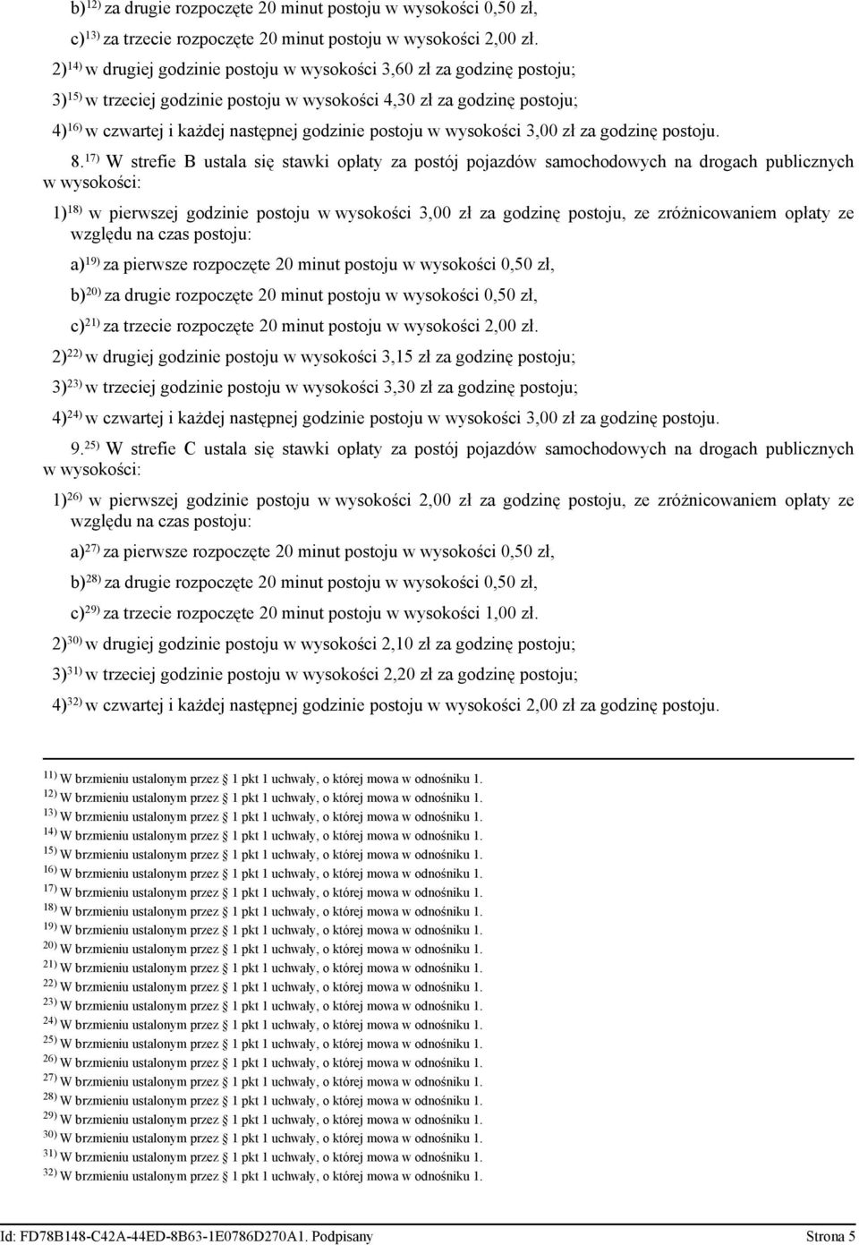 17) stref B ustl się stwki płty z pstój pjzdów smchdwych n drgch publicznych w wyści: 1) 18) w prwszej gdzin pstju w wyści 3,00 zł z gdzinę pstju, ze zróżnicwnm płty ze względu n czs pstju: ) 19) z