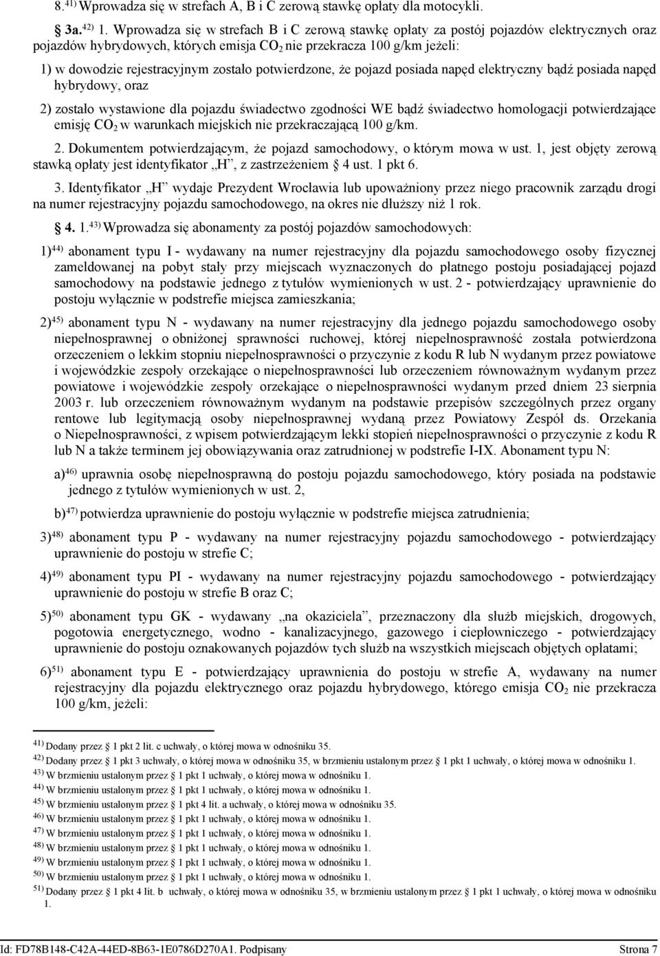 elektryczny bądź psid npęd hybrydwy, rz 2) zstł wystwine dl pjzdu świdectw zgdnści E bądź świdectw hmlgcji ptwrdzjące emisję C 2 w wrunkch mjich n przekrczjącą 100 g/km. 2. Dkumentem ptwrdzjącym, że pjzd smchdwy, którym mw w ust.