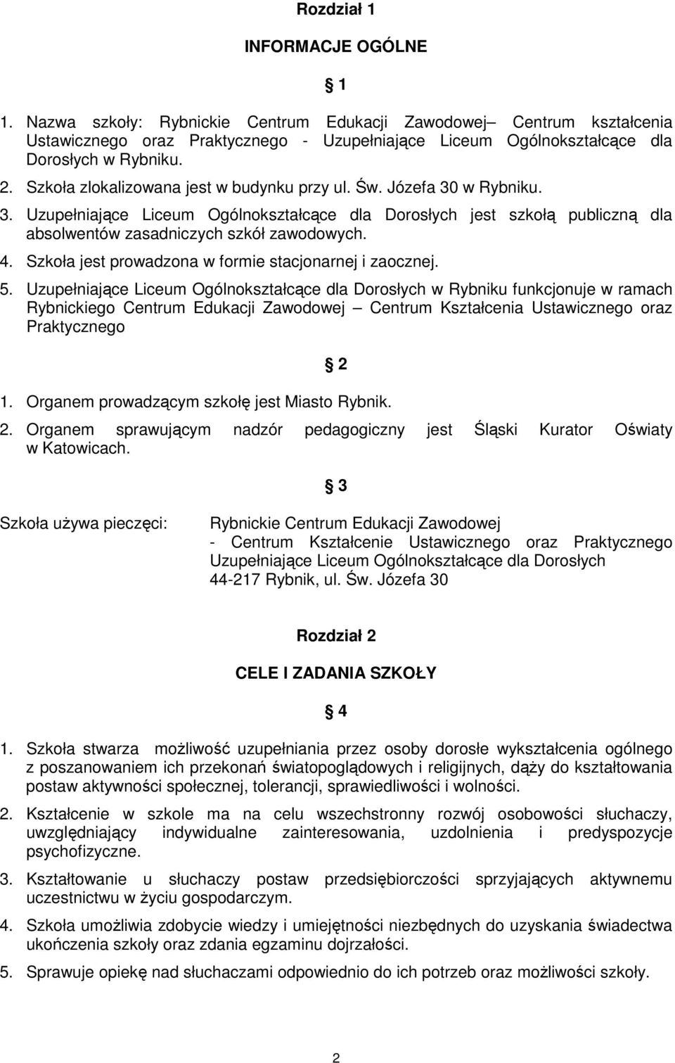 Szkoła jest prowadzona w formie stacjonarnej i zaocznej. 5.