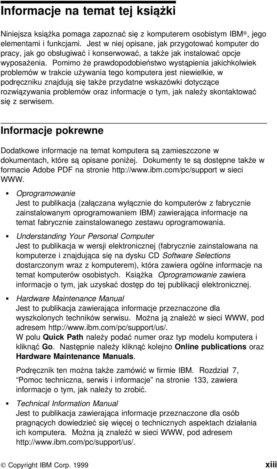 Pomimo że prawdopodobieństwo wystąpienia jakichkolwiek problemów w trakcie używania tego komputera jest niewielkie, w podręczniku znajdują się także przydatne wskazówki dotyczące rozwiązywania