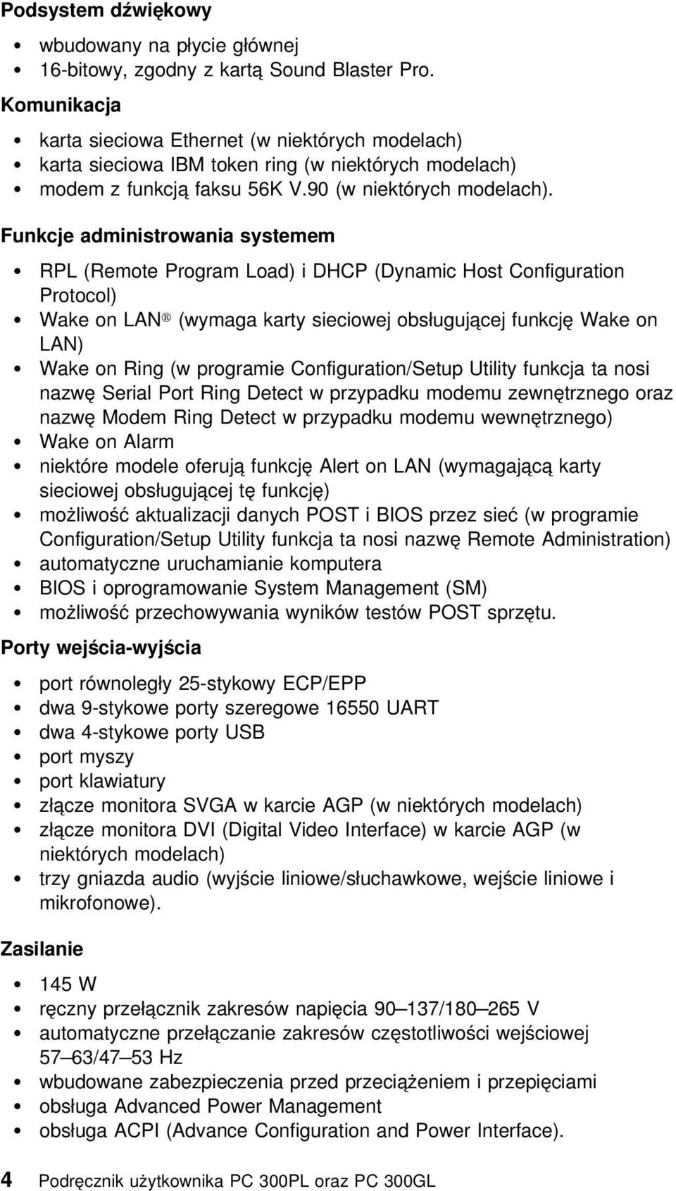 Funkcje administrowania systemem RPL (Remote Program Load) i DHCP (Dynamic Host Configuration Protocol) Wake on LAN (wymaga karty sieciowej obsługującej funkcję Wake on LAN) Wake on Ring (w programie