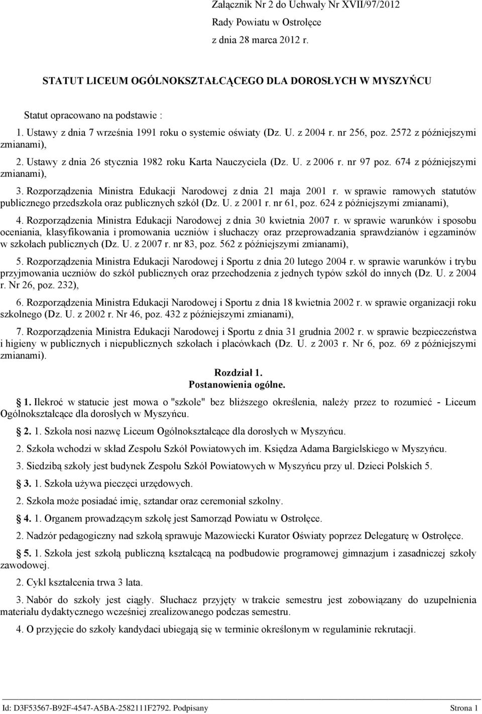 nr 97 poz. 674 z późniejszymi zmianami), 3. Rozporządzenia Ministra Edukacji Narodowej z dnia 21 maja 2001 r. w sprawie ramowych statutów publicznego przedszkola oraz publicznych szkół (Dz. U.