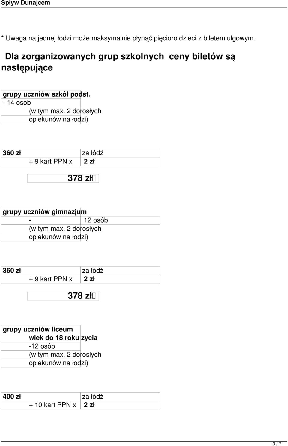 - 14 osób 360 zł za łódź 378 zł grupy uczniów gimnazjum - 12 osób 360 zł za łódź 378 zł grupy