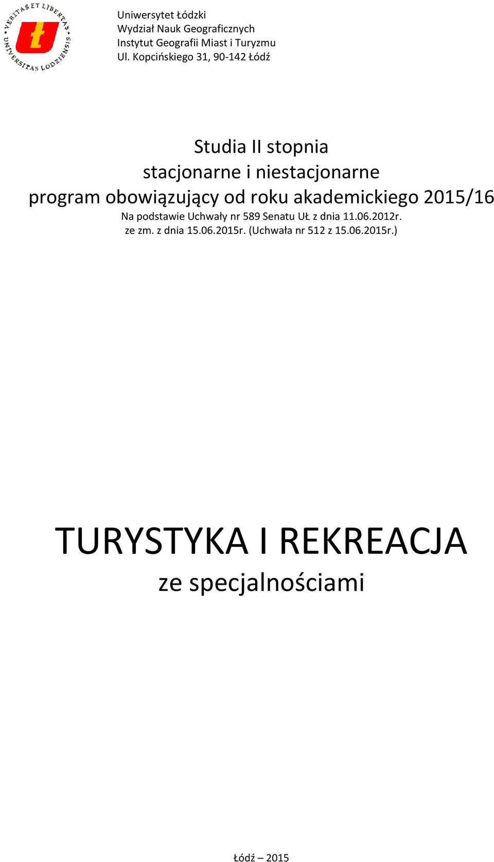 obowiązujący od roku akademickiego 2015/16 Na podstawie Uchwały nr 589 Senatu UŁ z dnia 11.06.