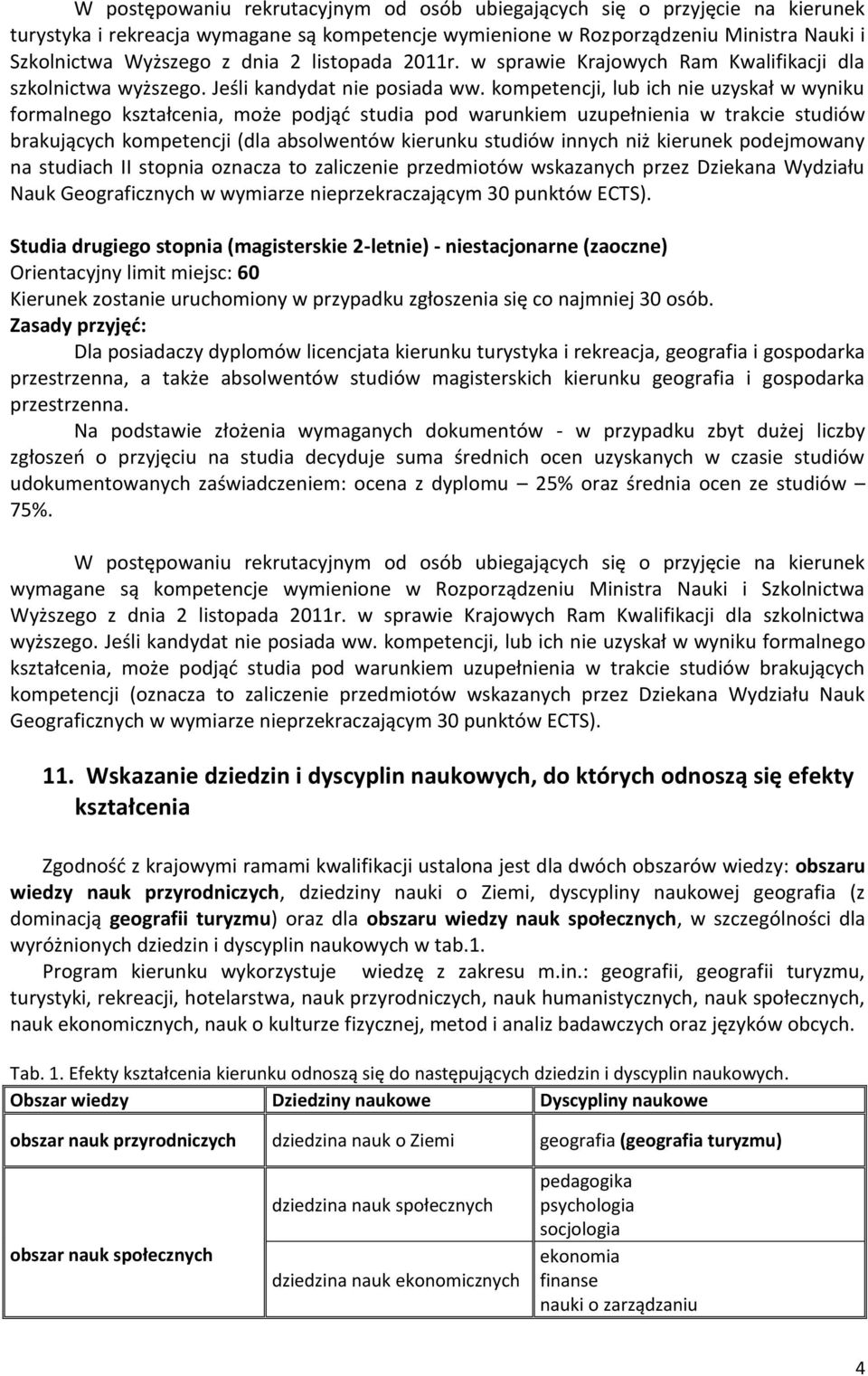 kompetencji, lub ich nie uzyskał w wyniku formalnego kształcenia, może podjąć studia pod warunkiem uzupełnienia w trakcie studiów brakujących kompetencji (dla absolwentów kierunku studiów innych niż