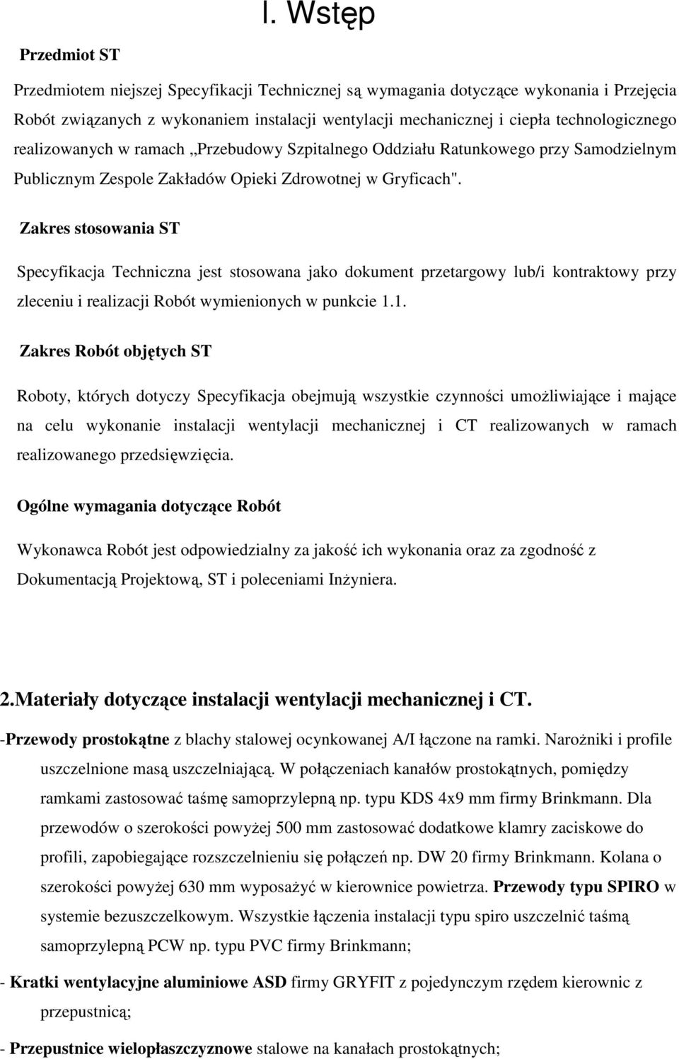 Zakres stosowania ST Specyfikacja Techniczna jest stosowana jako dokument przetargowy lub/i kontraktowy przy zleceniu i realizacji Robót wymienionych w punkcie 1.