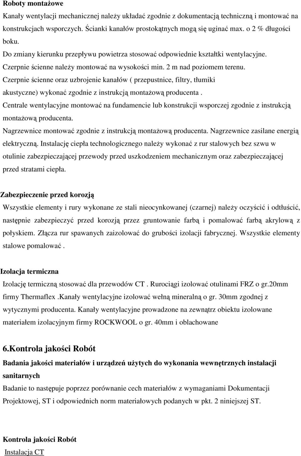 Czerpnie ścienne oraz uzbrojenie kanałów ( przepustnice, filtry, tłumiki akustyczne) wykonać zgodnie z instrukcją montaŝową producenta.