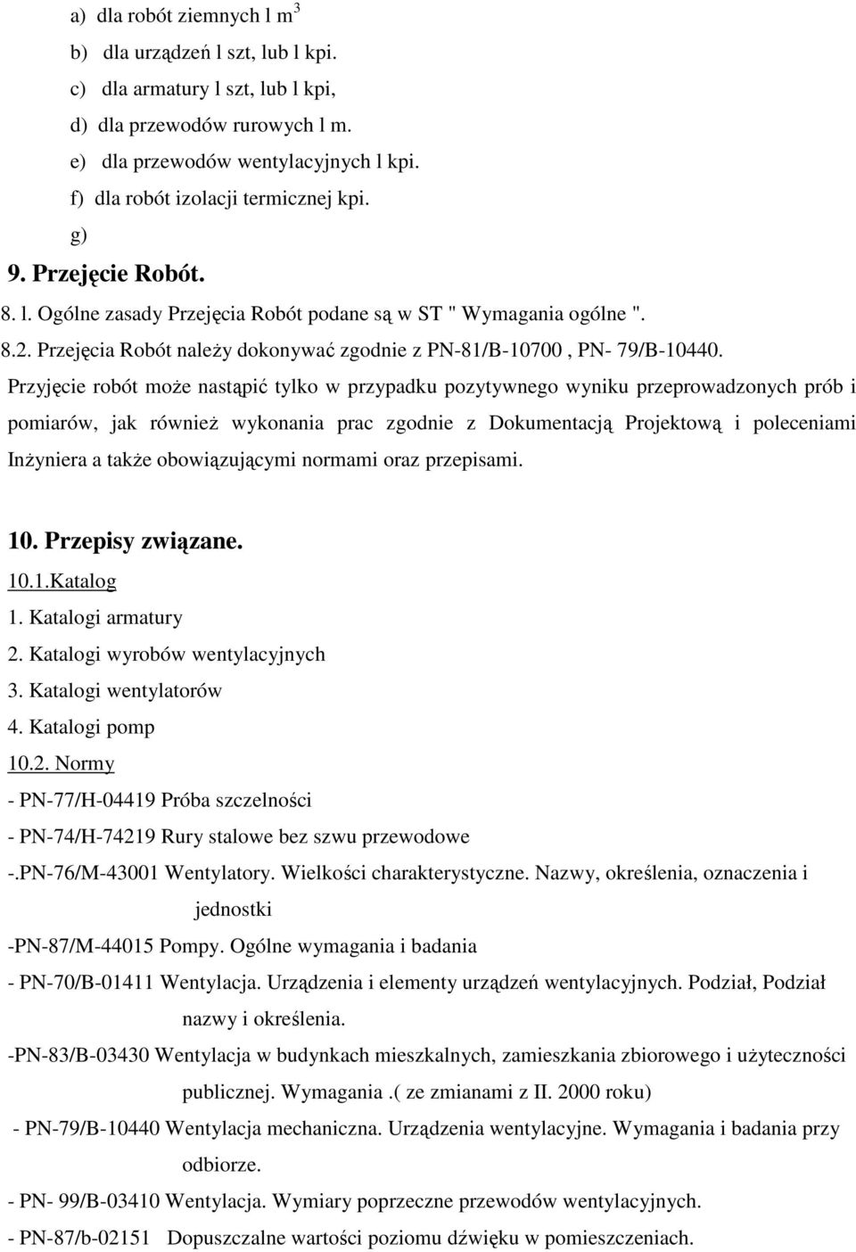 Przejęcia Robót naleŝy dokonywać zgodnie z PN-81/B-10700, PN- 79/B-10440.