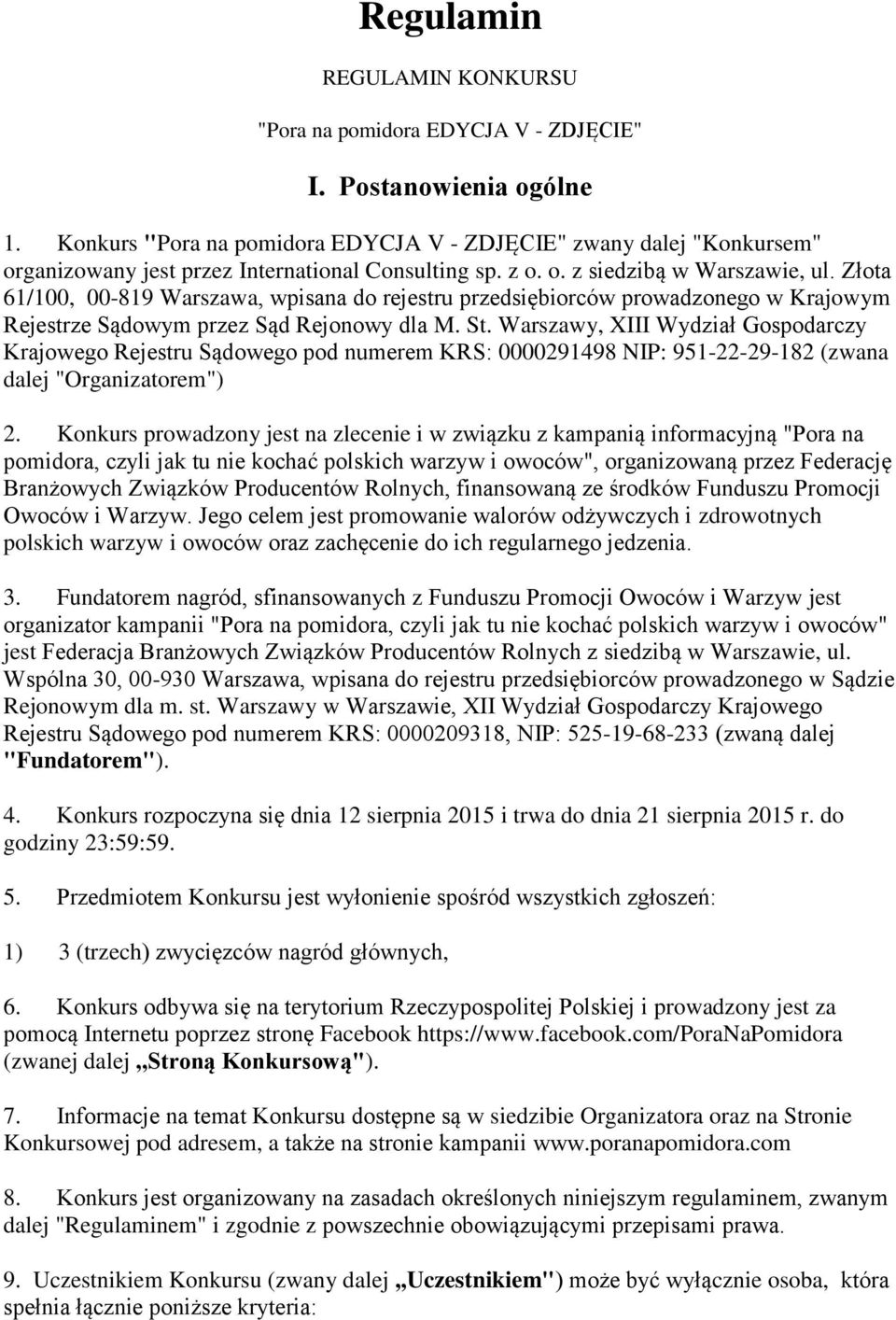 Złota 61/100, 00-819 Warszawa, wpisana do rejestru przedsiębiorców prowadzonego w Krajowym Rejestrze Sądowym przez Sąd Rejonowy dla M. St.