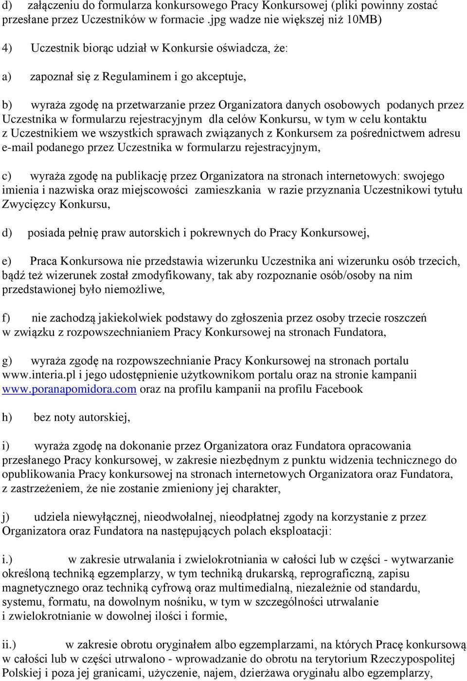 osobowych podanych przez Uczestnika w formularzu rejestracyjnym dla celów Konkursu, w tym w celu kontaktu z Uczestnikiem we wszystkich sprawach związanych z Konkursem za pośrednictwem adresu e-mail