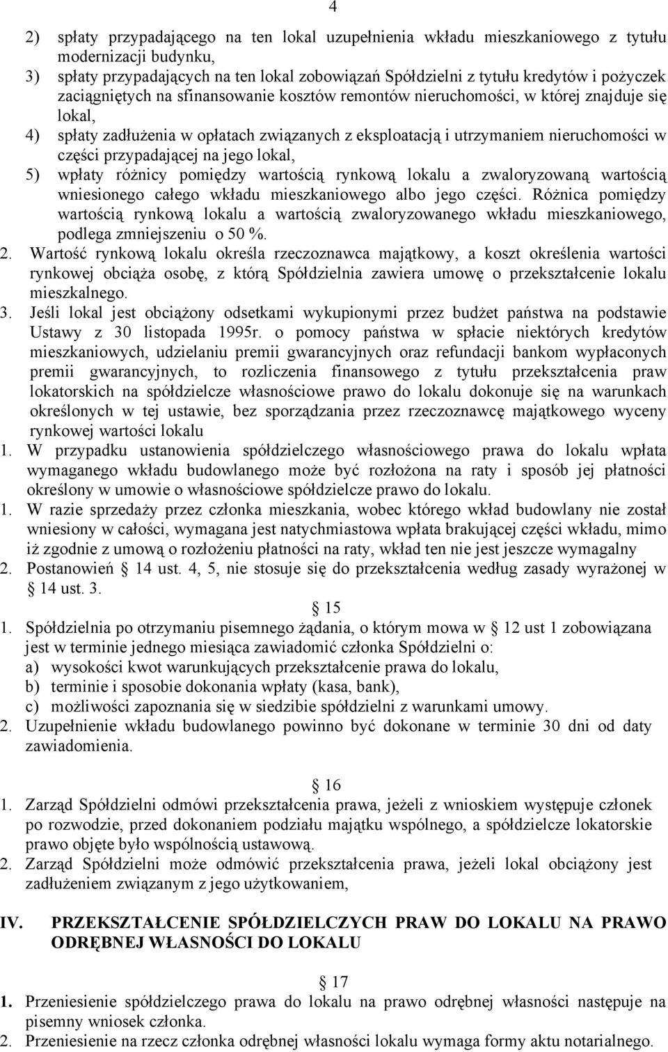przypadającej na jego lokal, 5) wpłaty różnicy pomiędzy wartością rynkową lokalu a zwaloryzowaną wartością wniesionego całego wkładu mieszkaniowego albo jego części.