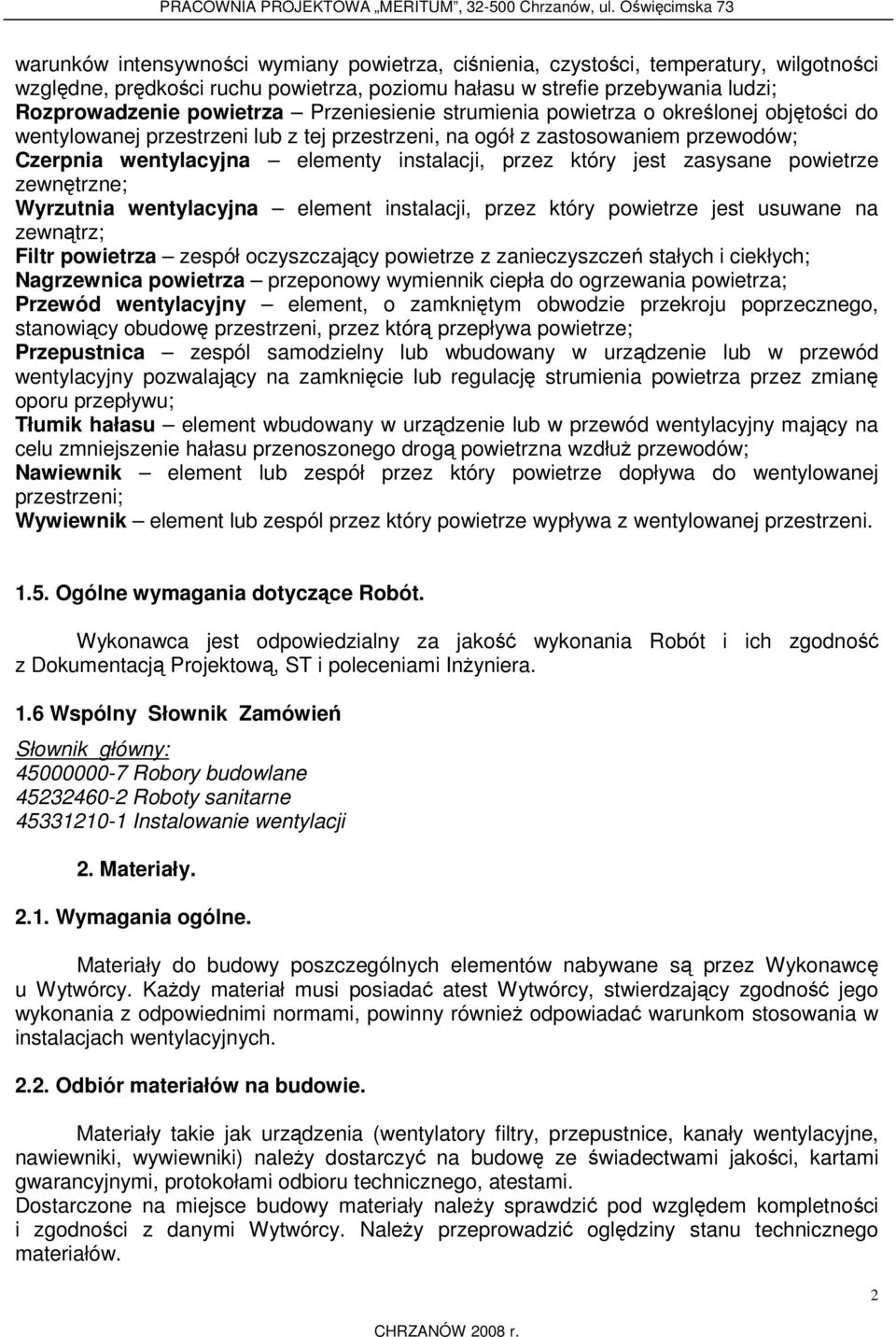 jest zasysane powietrze zewnętrzne; Wyrzutnia wentylacyjna element instalacji, przez który powietrze jest usuwane na zewnątrz; Filtr powietrza zespół oczyszczający powietrze z zanieczyszczeń stałych