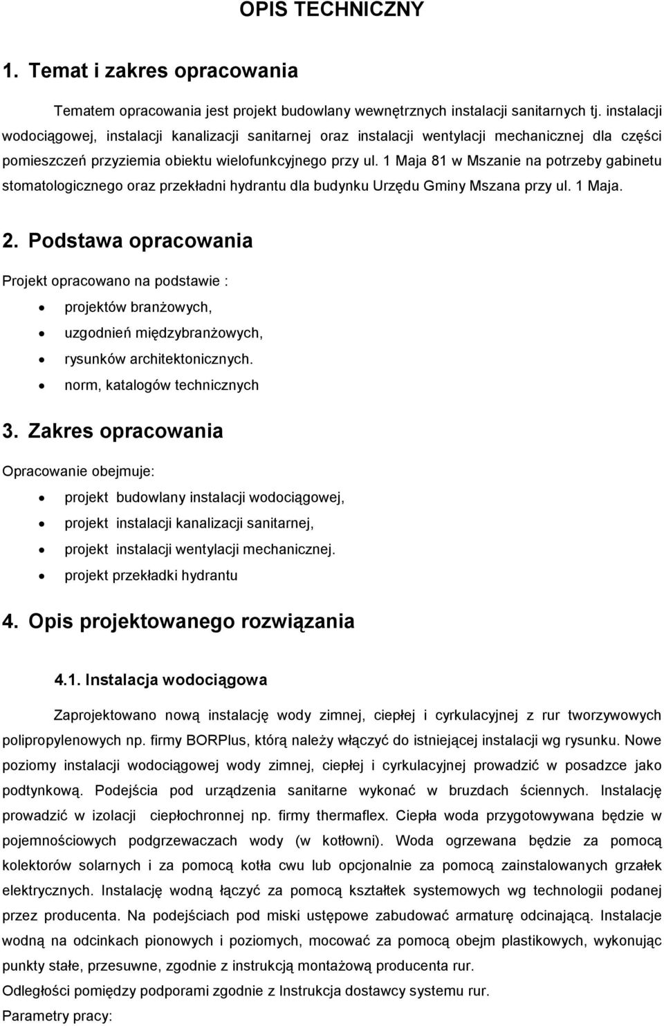 1 Maja 81 w Mszanie na potrzeby gabinetu stomatologicznego oraz przekładni hydrantu dla budynku Urzędu Gminy Mszana przy ul. 1 Maja. 2.