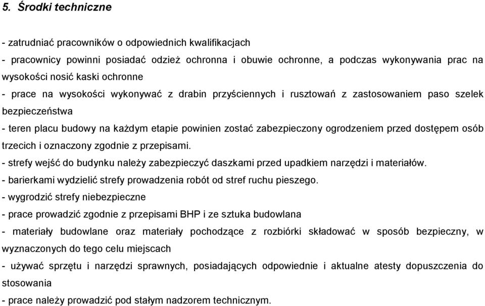 przed dostępem osób trzecich i oznaczony zgodnie z przepisami. - strefy wejść do budynku naleŝy zabezpieczyć daszkami przed upadkiem narzędzi i materiałów.