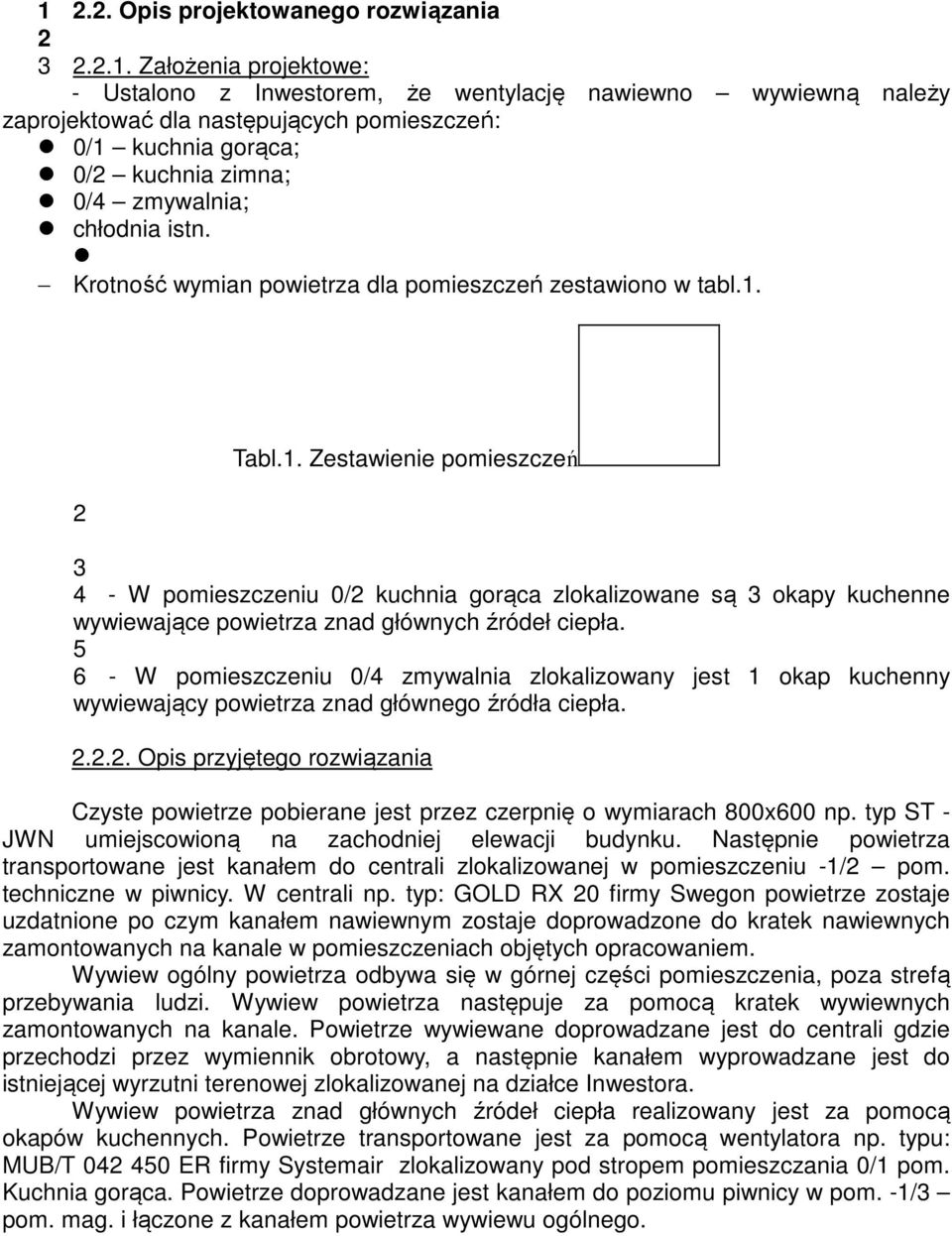 2 Tabl.1. Zestawienie pomieszczeń 3 4 - W pomieszczeniu 0/2 kuchnia gorąca zlokalizowane są 3 okapy kuchenne wywiewające powietrza znad głównych źródeł ciepła.