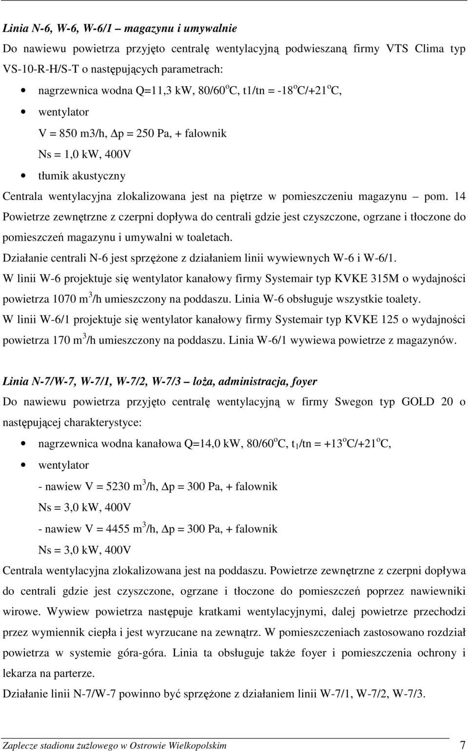 pom. 14 Powietrze zewnętrzne z czerpni dopływa do centrali gdzie jest czyszczone, ogrzane i tłoczone do pomieszczeń magazynu i umywalni w toaletach.