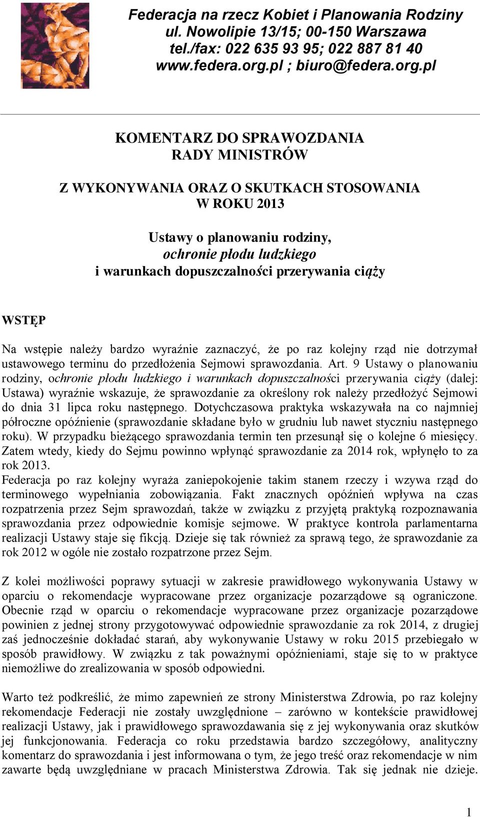 pl KOMENTARZ DO SPRAWOZDANIA RADY MINISTRÓW Z WYKONYWANIA ORAZ O SKUTKACH STOSOWANIA W ROKU 2013 Ustawy o planowaniu rodziny, ochronie płodu ludzkiego i warunkach dopuszczalności przerywania ciąży