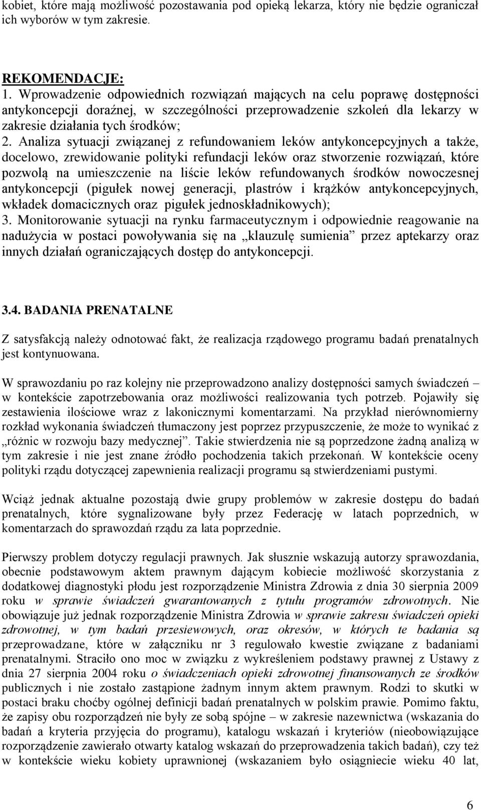 Analiza sytuacji związanej z refundowaniem leków antykoncepcyjnych a także, docelowo, zrewidowanie polityki refundacji leków oraz stworzenie rozwiązań, które pozwolą na umieszczenie na liście leków