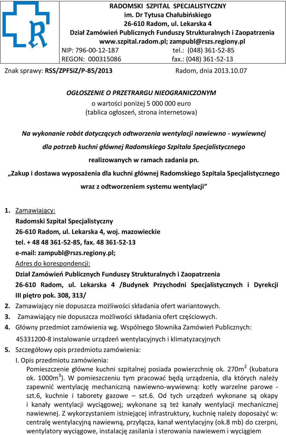 07 OGŁOSZENIE O PRZETRARGU NIEOGRANICZONYM o wartości poniżej 5 000 000 euro (tablica ogłoszeń, strona internetowa) Na wykonanie robót dotyczących odtworzenia wentylacji nawiewno - wywiewnej dla