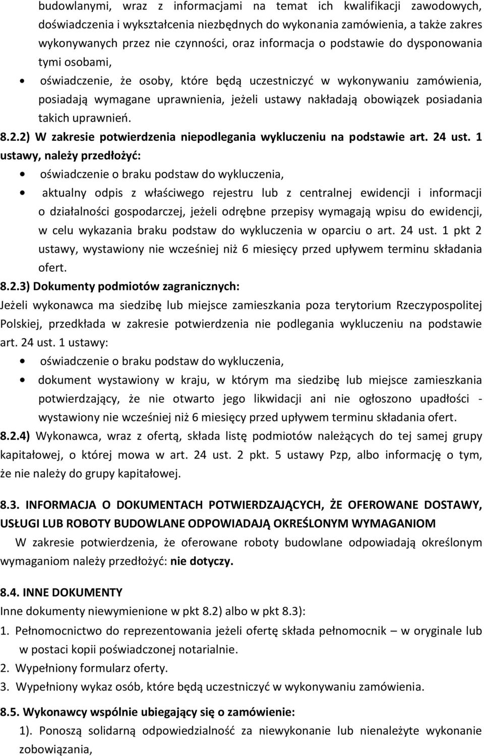 posiadania takich uprawnień. 8.2.2) W zakresie potwierdzenia niepodlegania wykluczeniu na podstawie art. 24 ust.