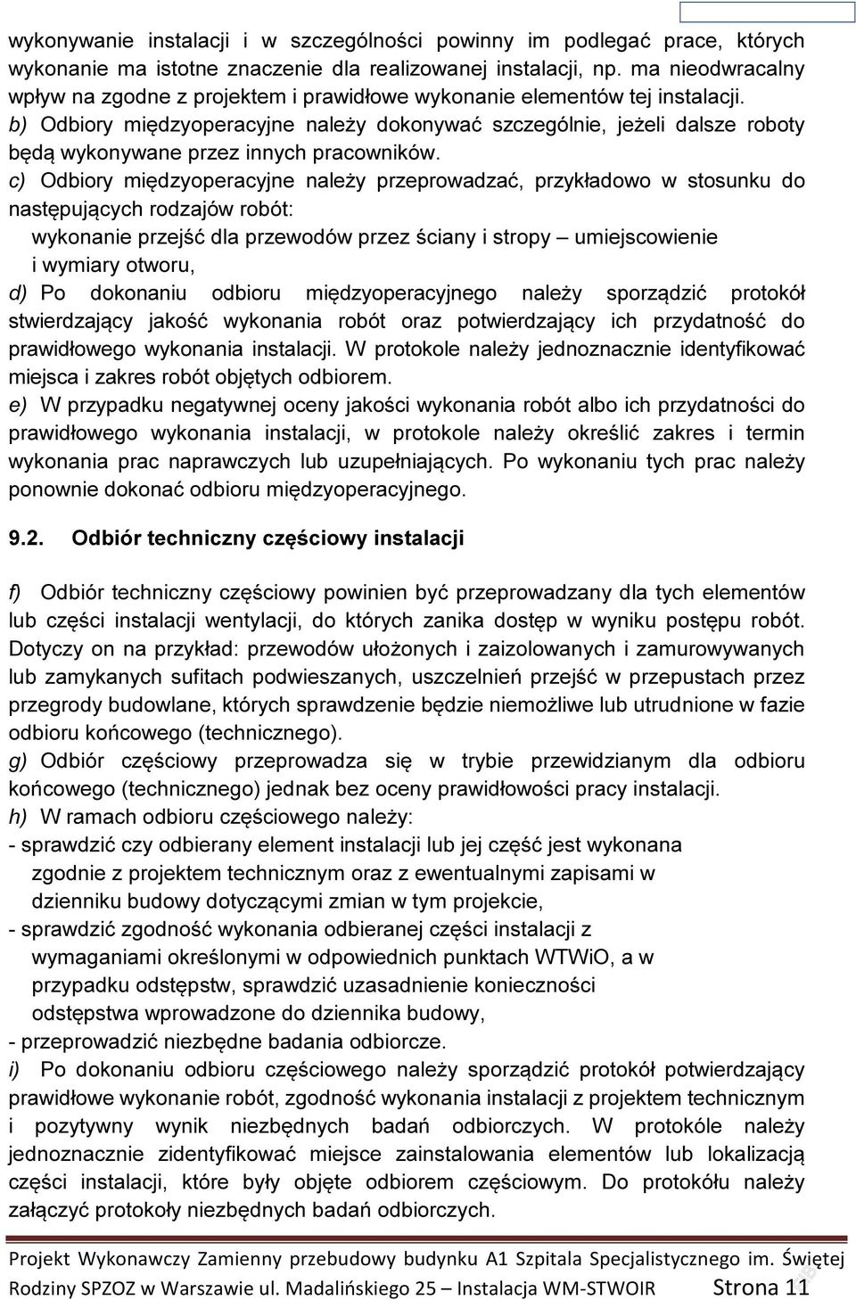 b) Odbiory międzyoperacyjne należy dokonywać szczególnie, jeżeli dalsze roboty będą wykonywane przez innych pracowników.