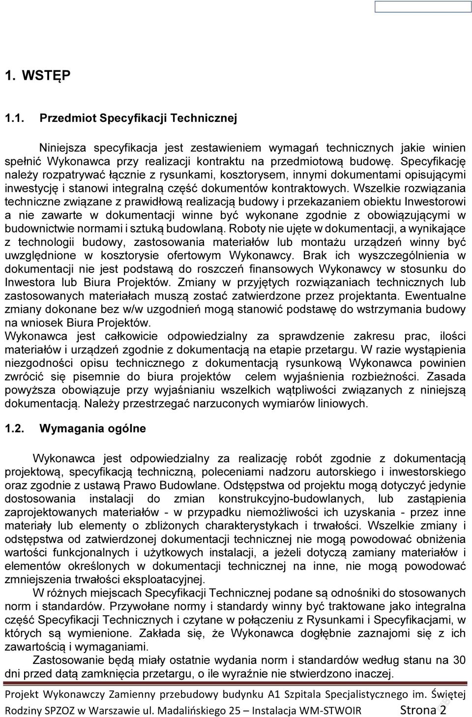 Wszelkie rozwiązania techniczne związane z prawidłową realizacją budowy i przekazaniem obiektu Inwestorowi a nie zawarte w dokumentacji winne być wykonane zgodnie z obowiązującymi w budownictwie